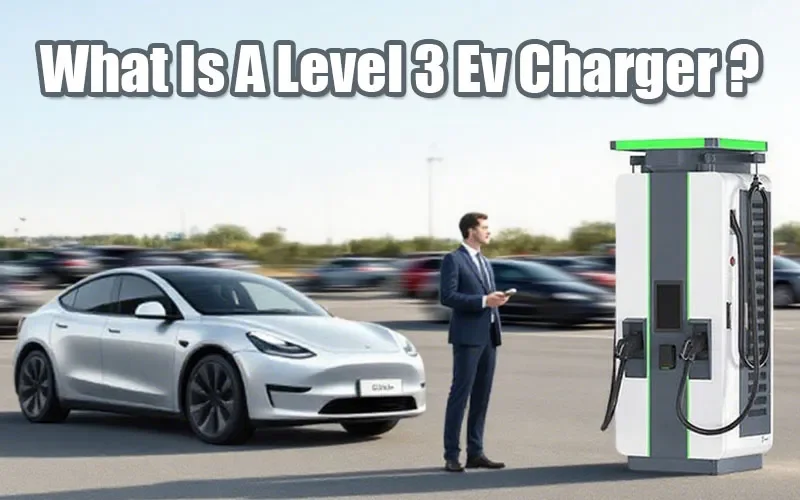 What Is A Level 3 Ev Charger ？