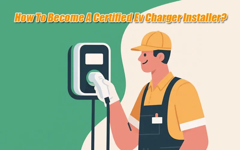 How To Become A Certified Ev Charger Installer?