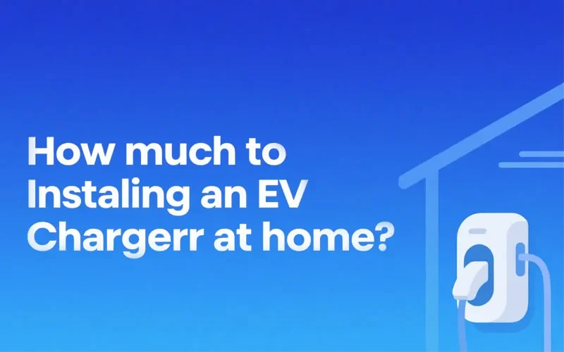How Much to Install an EV Charger at Home