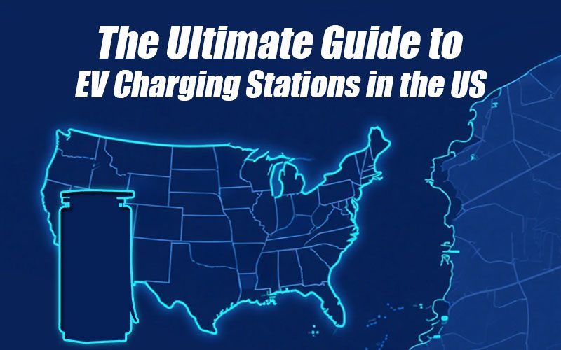 The Ultimate Guide to EV Charging Stations in the US